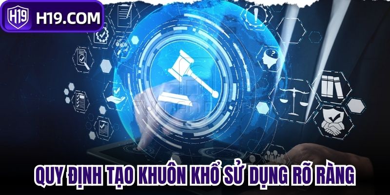 Quy định tạo khuôn khổ sử dụng rõ ràng