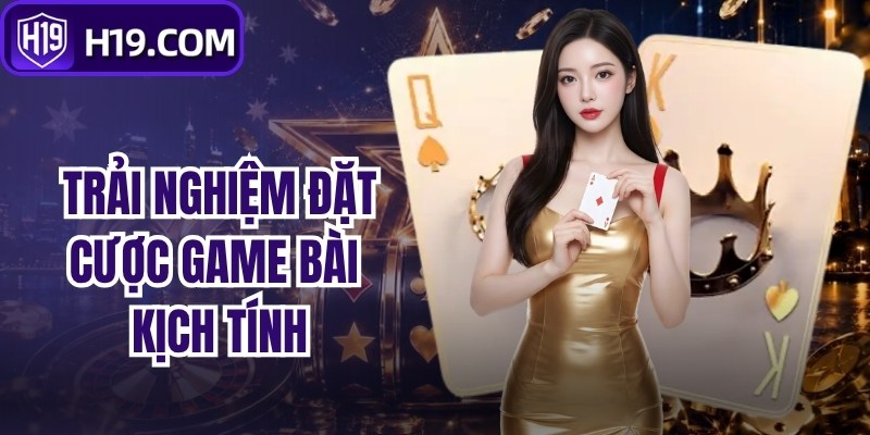 Trải nghiệm đặt cược game bài kịch tính