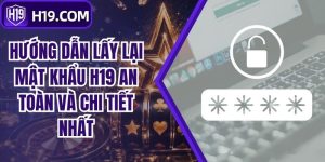 Hướng Dẫn Lấy Lại Mật Khẩu H19 An Toàn Và Chi Tiết Nhất
