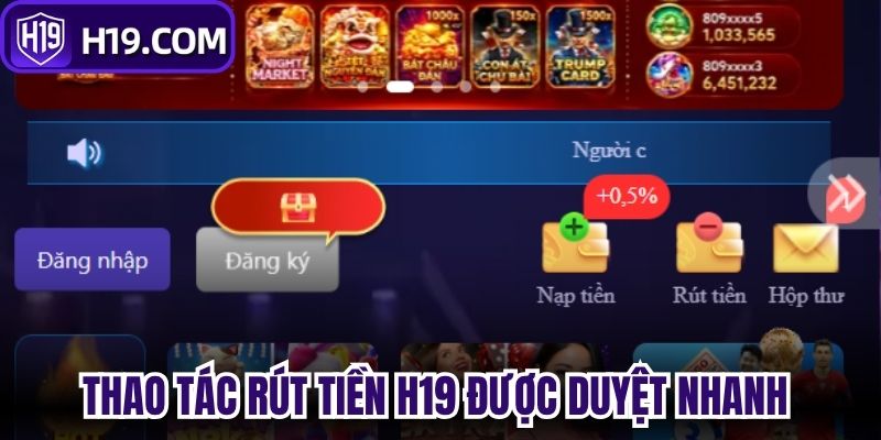 Thao tác đúng giúp rút tiền H19 được duyệt nhanh hơn