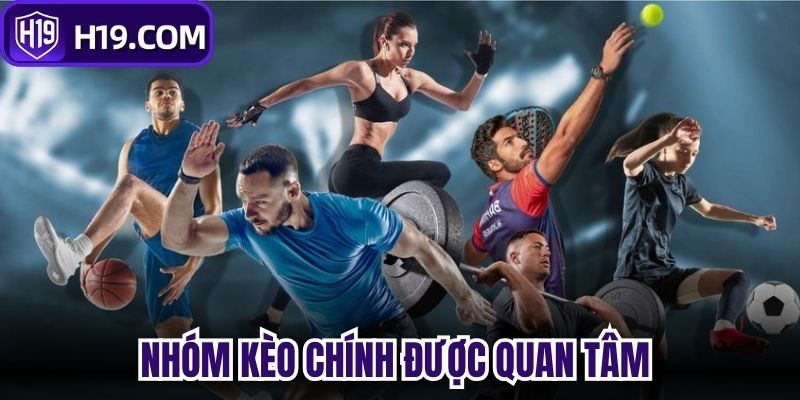 Nhóm kèo chính được nhiều người quan tâm 